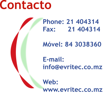 Contacto Phone: 21 404314 Fax:      21 404314  Mvel: 84 3038360              E-mail: info@evritec.co.mz  Web: www.evritec.co.mz